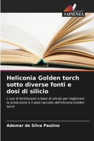 Heliconia Golden torch sotto diverse fonti e dosi di silicio (Italian Edition) 6207438914 Book Cover