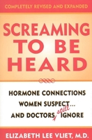 Screaming to be Heard: Hormonal Connections Women Suspect, and Doctors Still Ignore 0871317842 Book Cover