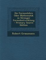 Die Formenlehre Oder Mathematik (Classic Reprint) 101288211X Book Cover