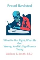 Sigmund Freud: What He Got Right, What He Got Wrong, and It's Significance Today B0H7FDSTJJ Book Cover