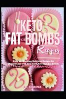 Keto Fat Bombs Recipes: Easy and Exciting Delicious Recipes for Weight Loss with Low-Carb Keto Diet Fat Bombs 1070944637 Book Cover