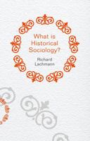 What is Historical Sociology? 0745660096 Book Cover