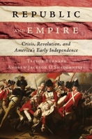 Republic and Empire: Crisis, Revolution, and America's Early Independence 0300311982 Book Cover