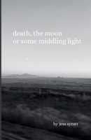 Death, The Moon, or Some Middling Light 106738720X Book Cover