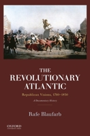 The Revolutionary Atlantic: Republican Visions, 1760-1830a Documentary History, 1st Ed. 0199897964 Book Cover
