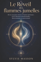 Le Réveil des flammes jumelles: De la rencontre miroir à l’union intérieure : éveil, blessures émotionnelles, discernement et souveraineté (French Edition) B0HBRBPNC6 Book Cover