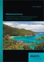 Wellnesstourismus: Ist Okotourismus Mit Wellnesstourismus Ein Praktikabler Weg Fur Die Seychellen? 3954251701 Book Cover