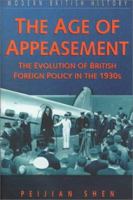 The Age of Appeasement: The Evolution of British Foreign Policy in the 1930s (Modern British History) 0750921196 Book Cover