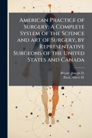 American Practice of Surgery: A Complete System of the Science and Art of Surgery, by Representative Surgeons of the United States and Canada 1172745188 Book Cover