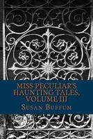 Miss Peculiar's Haunting Tales, Volume III 1517275121 Book Cover