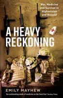 A Heavy Reckoning: War, Medicine and Survival in Afghanistan and Beyond (Wellcome) null Book Cover