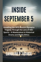 Inside September 5: Unveiling the 1972 Munich Olympics Tragedy Through the Lens of ABC Sports - A Masterpiece in Historical Drama and Media Ethics B0DSLNCZTK Book Cover