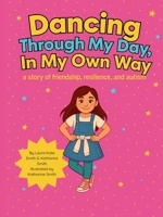 Dancing Through My Day, In My Own Way: A story of friendship, resilience, and autism B0F8HBZP4G Book Cover
