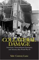 Collateral Damage: Americans, Noncombatant Immunity, and Atrocity After World War II 0415978297 Book Cover