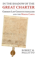 In the Shadow of the Great Charter: Common Law Constitutionalism and the Magna Carta 0700620915 Book Cover