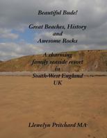 Beautiful Bude! Great Beaches, History and Awesome Rocks: A charming family seaside resort in South-West England UK 1540357546 Book Cover