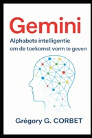 Gemini: Alphabet intelligentie om de toekomst vorm te geven (Dutch Edition) B0GBVWVPF1 Book Cover