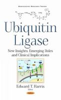 Ubiquitin Ligase: New Insights, Emerging Roles and Clinical Implications 1536108944 Book Cover