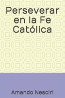 Perseverar en la Fe Católica B08VBS41WN Book Cover