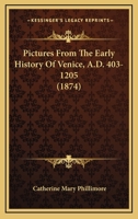 Pictures From The Early History Of Venice, A.D. 403-1205 1166160106 Book Cover