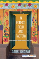 In Forest, Field and Factory : Adivasi Habitations Through Twentieth Century India 9353288061 Book Cover
