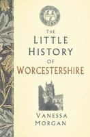 The Little History of Worcestershire 1803991208 Book Cover