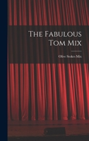 The Fabulous Tom Mix B0007E4JVA Book Cover