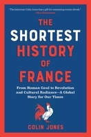 The Shortest History of France: From Roman Gaul to Revolution to Cultural Radiance - A Global Story for Our Times B0CV378PSP Book Cover