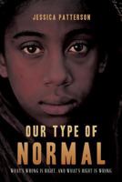 Our Type of Normal: What's Wrong Is Right, and What's Right Is Wrong 1544119305 Book Cover