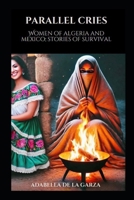 Parallel Cries: Women of Algeria and Mexico, Stories of Survival B0DNCRS1QB Book Cover