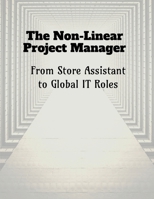 The Non-Linear Project Manager: From Store Assistant to Global IT Roles B0GDQ4X147 Book Cover