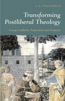 Transforming Postliberal Theology: George Lindbeck, Pragmatism And Scripture 0567030342 Book Cover