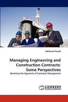 Managing Engineering and Construction Contracts: Some Perspectives: Revisiting the Segments of Contracts Management 383837164X Book Cover