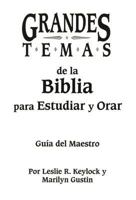 Grandes Temas de la Biblia Para Estudiar Y Orar: Gua del Maestro 0892437928 Book Cover