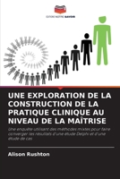 UNE EXPLORATION DE LA CONSTRUCTION DE LA PRATIQUE CLINIQUE AU NIVEAU DE LA MAÎTRISE 6202874325 Book Cover