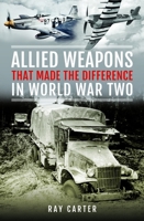 Allied Weapons That Made the Difference in World War Two 1036124878 Book Cover