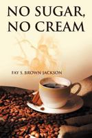No Sugar, No Cream 1477104488 Book Cover