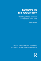 Europe is my Country: The Story of West European Co-operation since 1945 (Routledge Library Editions: Politics of the European Union) 1041110480 Book Cover