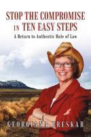 Stop the Compromise in Ten Easy Steps: A Return to Authentic Rule of Law 1462026338 Book Cover
