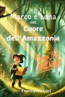 Marco e Luna nel Cuore dell'Amazzonia: I Migliori Libri di Avventura per Bambini e per Ragazzi per Viaggiare e Amare la Natura (Italian Edition) B0CP64RTNV Book Cover