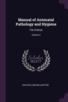 Manual of Antenatal Pathology and Hygiene: The Embryo; Volume 2 1377524825 Book Cover