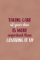 Taking Care Of Your Skin Is More Important Than Covering It Up: Notebook Journal Composition Blank Lined Diary Notepad 120 Pages Paperback Golden Coral Texture Skin Care 1671351258 Book Cover