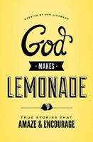 When God Makes Lemonade: True Stories That Amaze and Encourage 0849964709 Book Cover