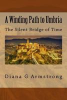 A Winding Path to Umbria: The Silent Bridge of Time 1508516367 Book Cover