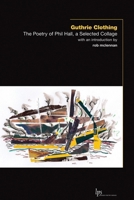 Guthrie Clothing: The Poetry of Phil Hall, a Selected Collage 1771121912 Book Cover