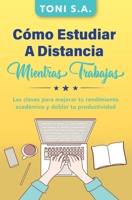 C�mo estudiar a distancia mientras trabajas: Las claves para mejorar tu rendimiento acad�mico y doblar tu productividad B08YQCQ93Z Book Cover