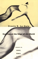 Dancing at the Edge of the World: Thoughts on Words, Women, Places 0060972890 Book Cover