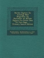 Norske Digtere: En Antologi Med Biografier Og Portræter Af Norske Digtere Fra Petter Dass Til Vore Dage... 1294567888 Book Cover