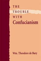 The Trouble with Confucianism (The Tanner Lectures on Human Values) 0674910168 Book Cover