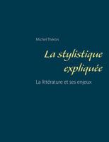 La stylistique expliquée: La littérature et ses enjeux 2322081361 Book Cover